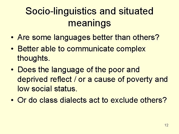 Socio-linguistics and situated meanings • Are some languages better than others? • Better able