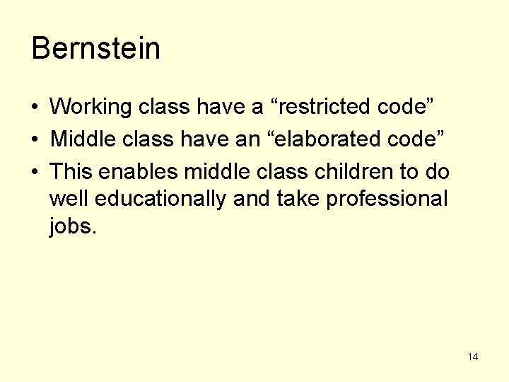 Bernstein • Working class have a “restricted code” • Middle class have an “elaborated