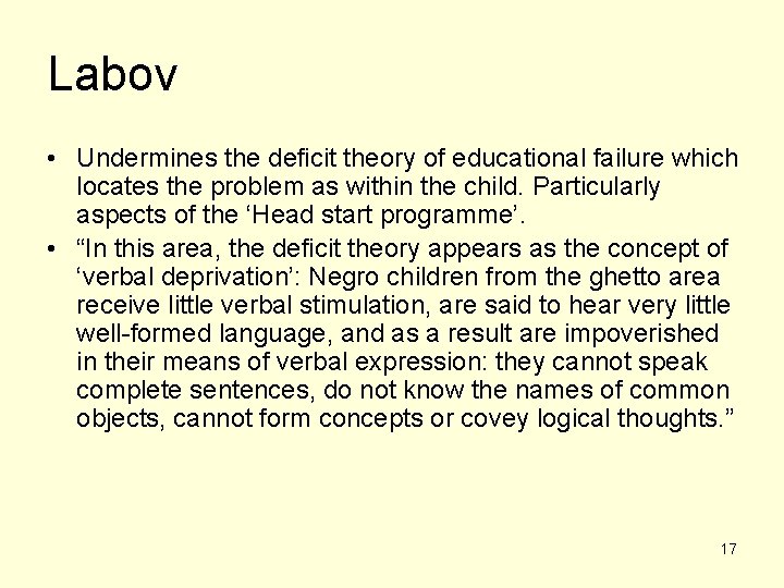 Labov • Undermines the deficit theory of educational failure which locates the problem as
