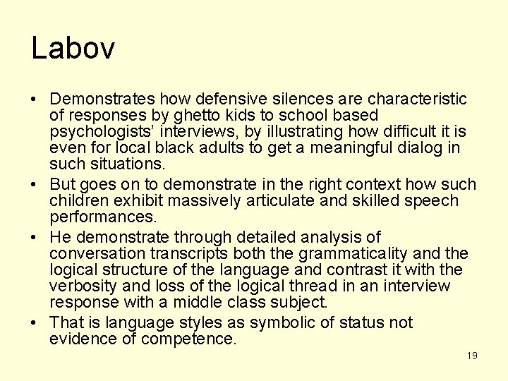 Labov • Demonstrates how defensive silences are characteristic of responses by ghetto kids to