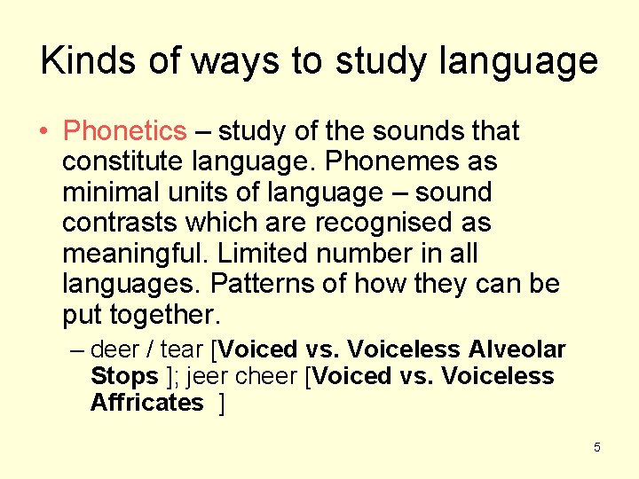 Kinds of ways to study language • Phonetics – study of the sounds that
