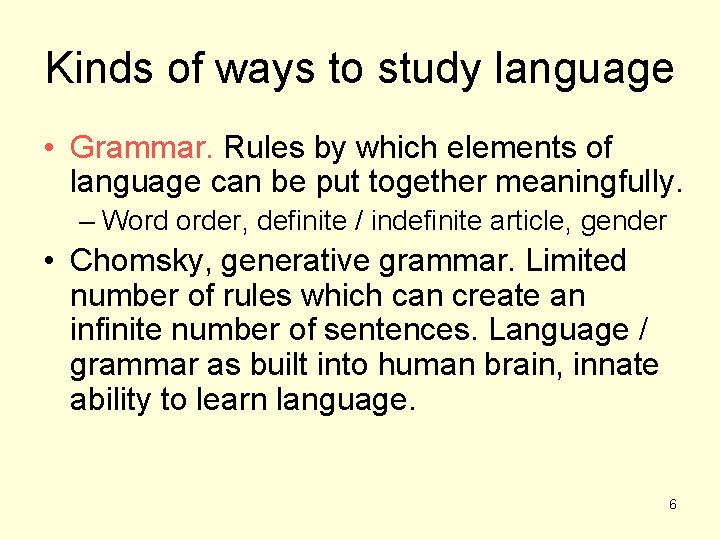 Kinds of ways to study language • Grammar. Rules by which elements of language