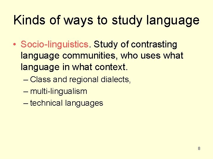 Kinds of ways to study language • Socio-linguistics. Study of contrasting language communities, who