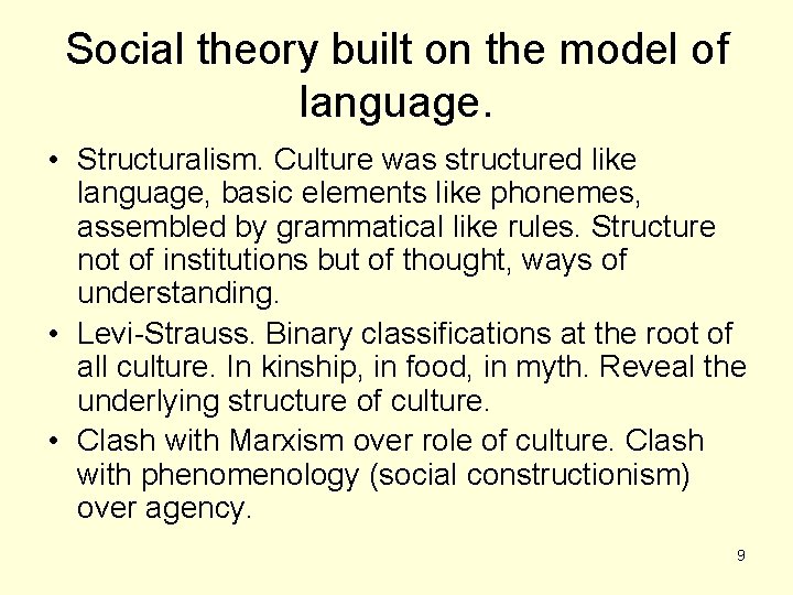 Social theory built on the model of language. • Structuralism. Culture was structured like