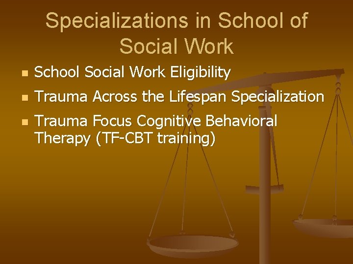 Specializations in School of Social Work n School Social Work Eligibility n Trauma Across