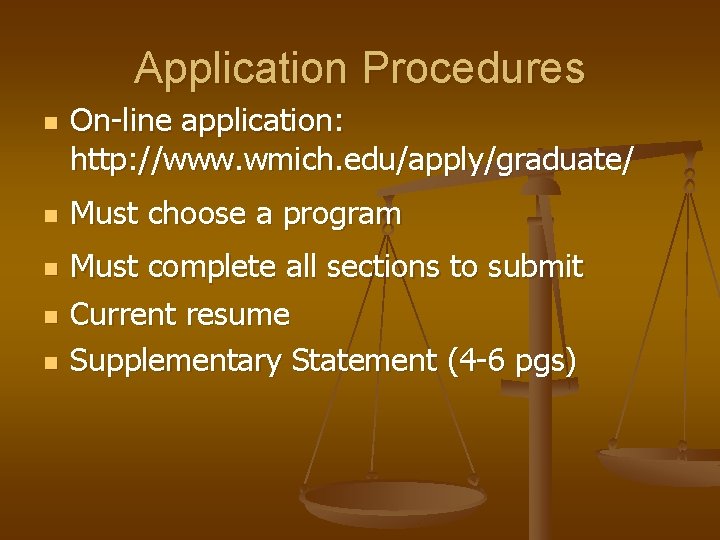 Application Procedures n n n On-line application: http: //www. wmich. edu/apply/graduate/ Must choose a