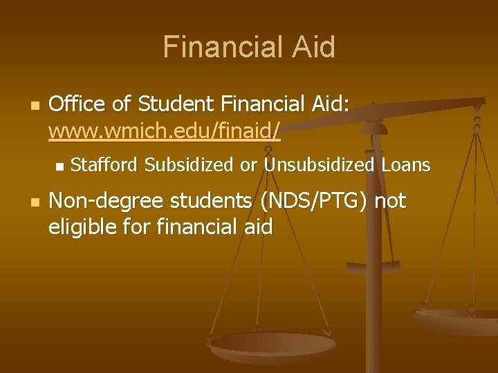 Financial Aid n Office of Student Financial Aid: www. wmich. edu/finaid/ n n Stafford