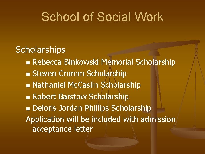 School of Social Work Scholarships Rebecca Binkowski Memorial Scholarship n Steven Crumm Scholarship n