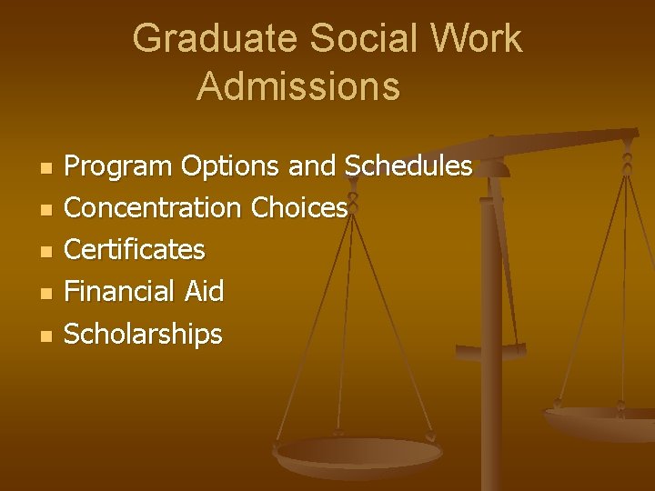 Graduate Social Work Admissions n n n Program Options and Schedules Concentration Choices Certificates