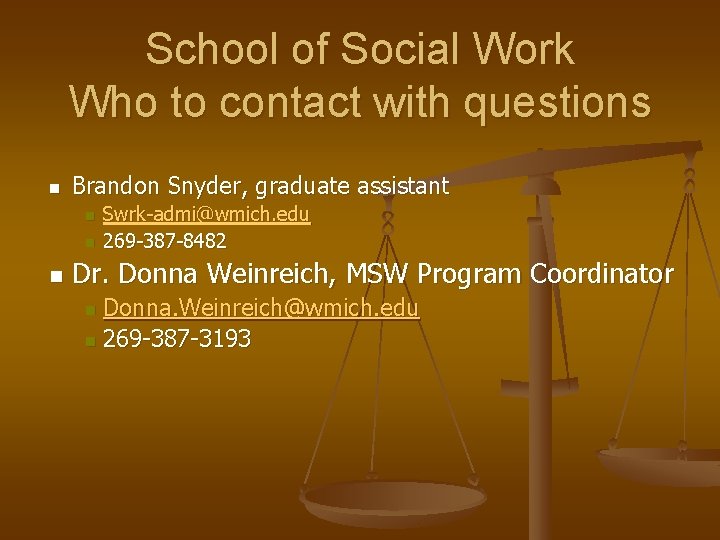 School of Social Work Who to contact with questions n Brandon Snyder, graduate assistant