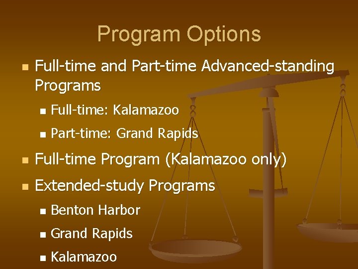 Program Options n Full-time and Part-time Advanced-standing Programs n Full-time: Kalamazoo n Part-time: Grand