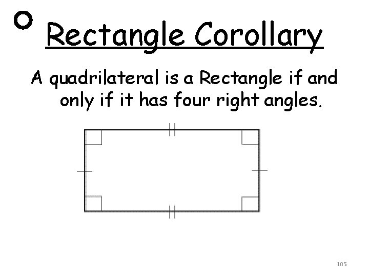 Rectangle Corollary A quadrilateral is a Rectangle if and only if it has four