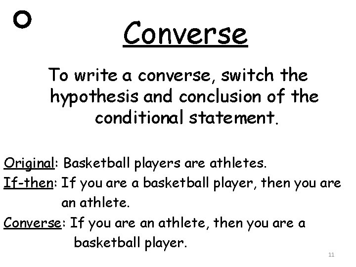 Converse To write a converse, switch the hypothesis and conclusion of the conditional statement.