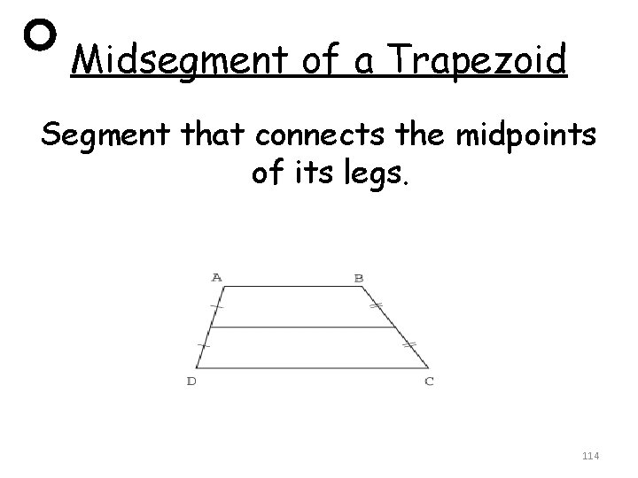 Midsegment of a Trapezoid Segment that connects the midpoints of its legs. 114 