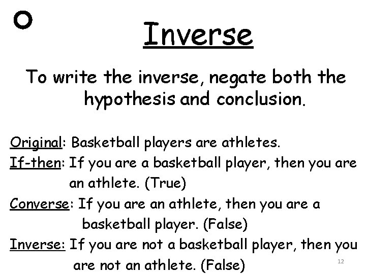 Inverse To write the inverse, negate both the hypothesis and conclusion. Original: Basketball players