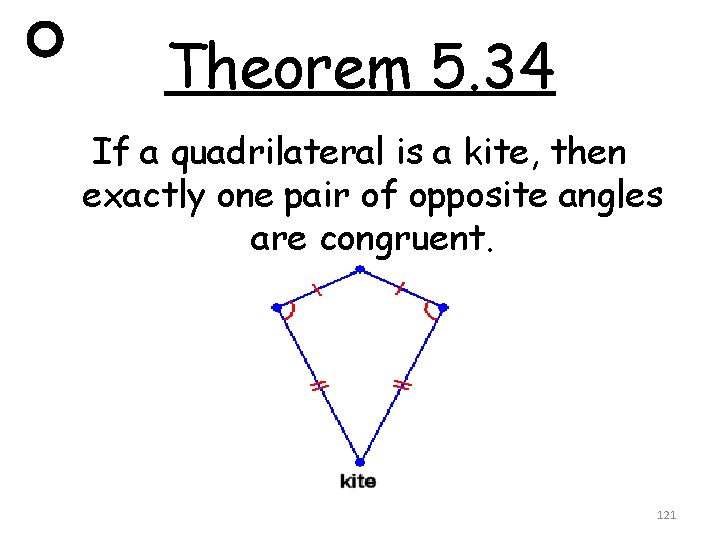 Theorem 5. 34 If a quadrilateral is a kite, then exactly one pair of