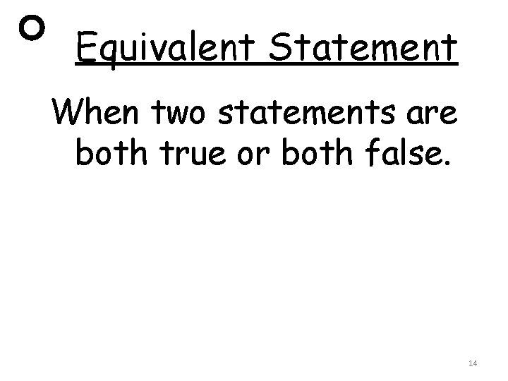 Equivalent Statement When two statements are both true or both false. 14 