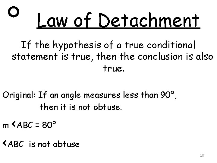 Law of Detachment If the hypothesis of a true conditional statement is true, then