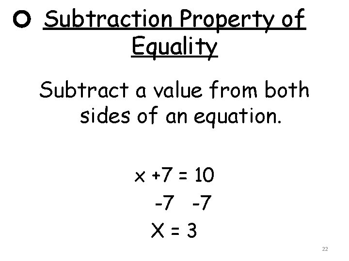 Subtraction Property of Equality Subtract a value from both sides of an equation. x