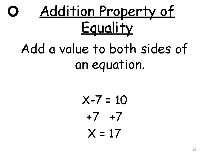 Addition Property of Equality Add a value to both sides of an equation. X-7