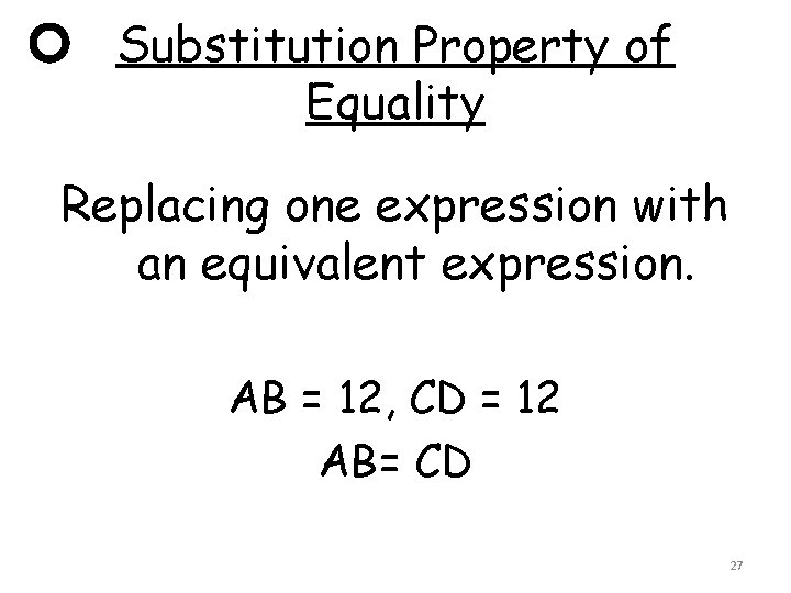 Substitution Property of Equality Replacing one expression with an equivalent expression. AB = 12,