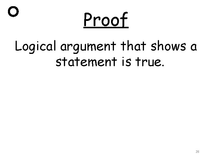 Proof Logical argument that shows a statement is true. 28 