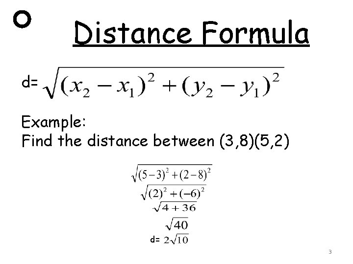 Distance Formula d= Example: Find the distance between (3, 8)(5, 2) d= 3 