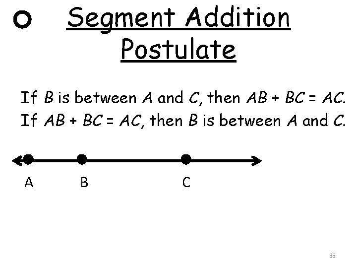 Segment Addition Postulate If B is between A and C, then AB + BC