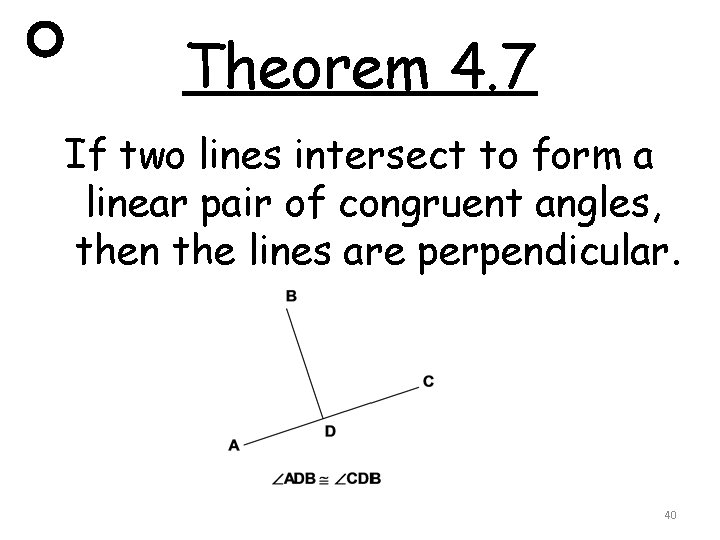 Theorem 4. 7 If two lines intersect to form a linear pair of congruent