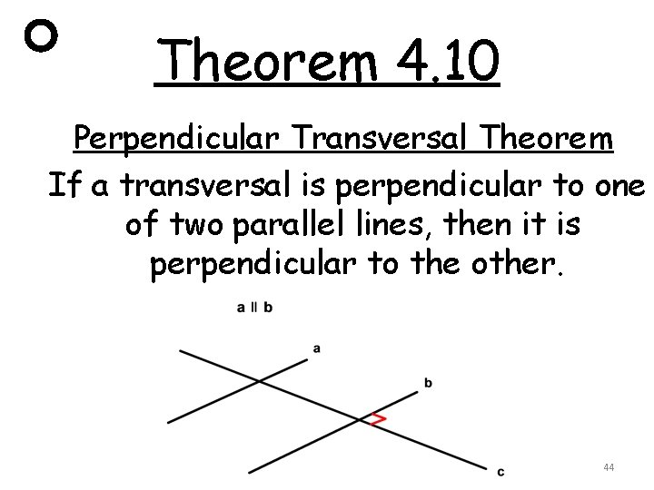 Theorem 4. 10 Perpendicular Transversal Theorem If a transversal is perpendicular to one of