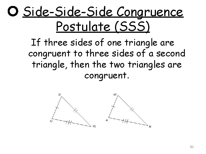 Side-Side Congruence Postulate (SSS) If three sides of one triangle are congruent to three