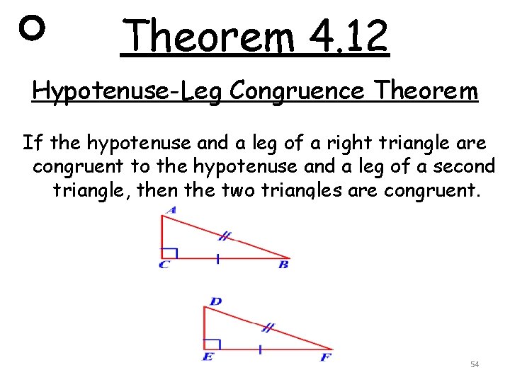 Theorem 4. 12 Hypotenuse-Leg Congruence Theorem If the hypotenuse and a leg of a