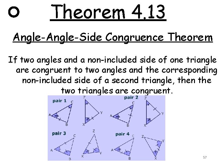 Theorem 4. 13 Angle-Side Congruence Theorem If two angles and a non-included side of