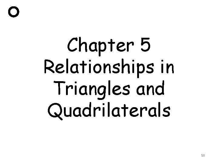 Chapter 5 Relationships in Triangles and Quadrilaterals 58 