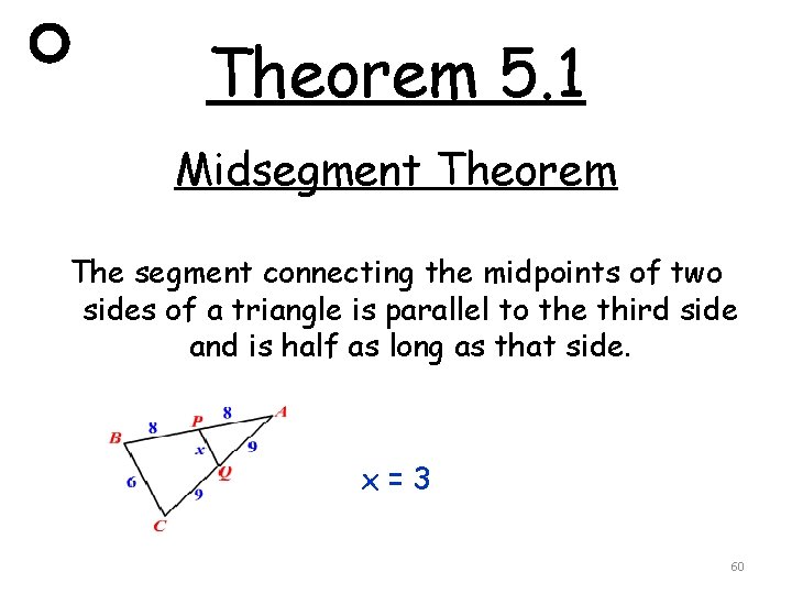 Theorem 5. 1 Midsegment Theorem The segment connecting the midpoints of two sides of