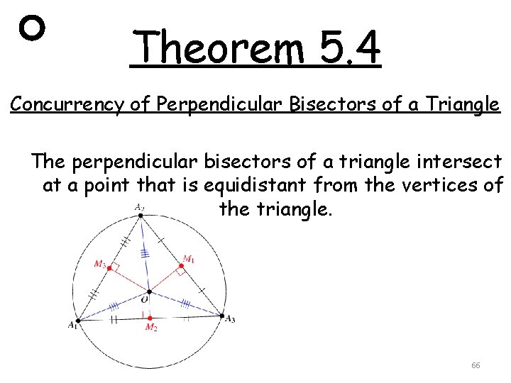 Theorem 5. 4 Concurrency of Perpendicular Bisectors of a Triangle The perpendicular bisectors of