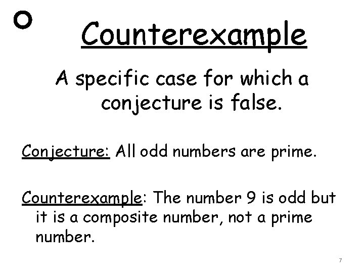 Counterexample A specific case for which a conjecture is false. Conjecture: All odd numbers