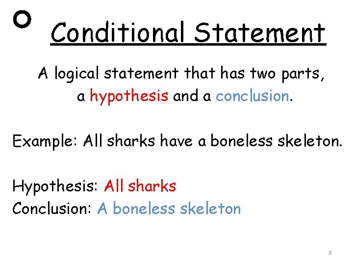 Conditional Statement A logical statement that has two parts, a hypothesis and a conclusion.
