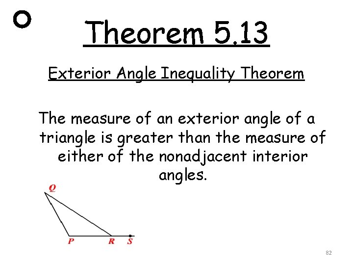 Theorem 5. 13 Exterior Angle Inequality Theorem The measure of an exterior angle of