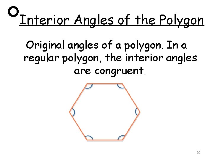 Interior Angles of the Polygon Original angles of a polygon. In a regular polygon,