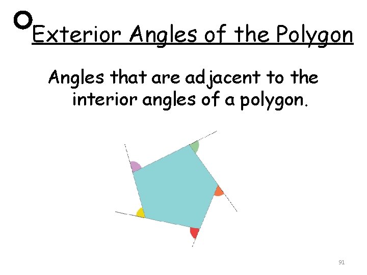 Exterior Angles of the Polygon Angles that are adjacent to the interior angles of