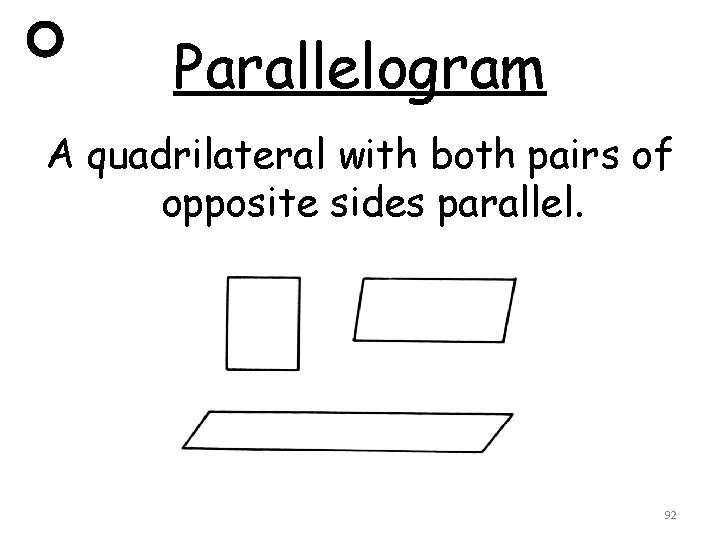 Parallelogram A quadrilateral with both pairs of opposite sides parallel. 92 