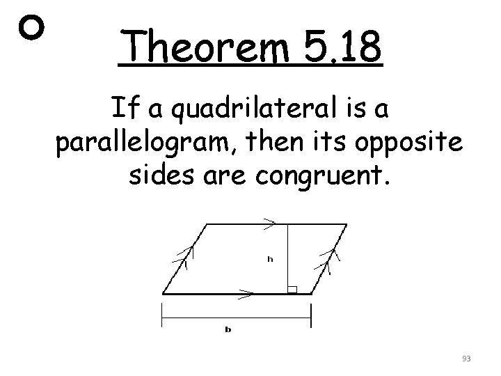 Theorem 5. 18 If a quadrilateral is a parallelogram, then its opposite sides are
