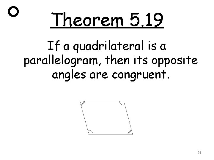 Theorem 5. 19 If a quadrilateral is a parallelogram, then its opposite angles are