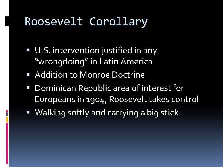 Roosevelt Corollary U. S. intervention justified in any “wrongdoing” in Latin America Addition to