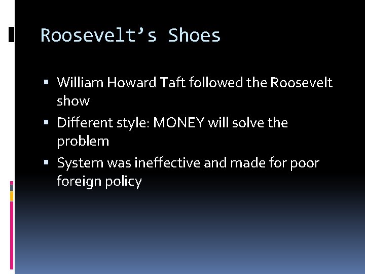 Roosevelt’s Shoes William Howard Taft followed the Roosevelt show Different style: MONEY will solve