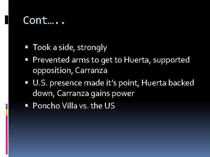 Cont…. . Took a side, strongly Prevented arms to get to Huerta, supported opposition,