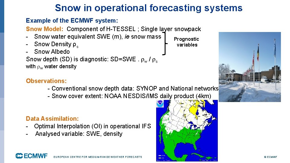 Snow in operational forecasting systems Example of the ECMWF system: Snow Model: Component of