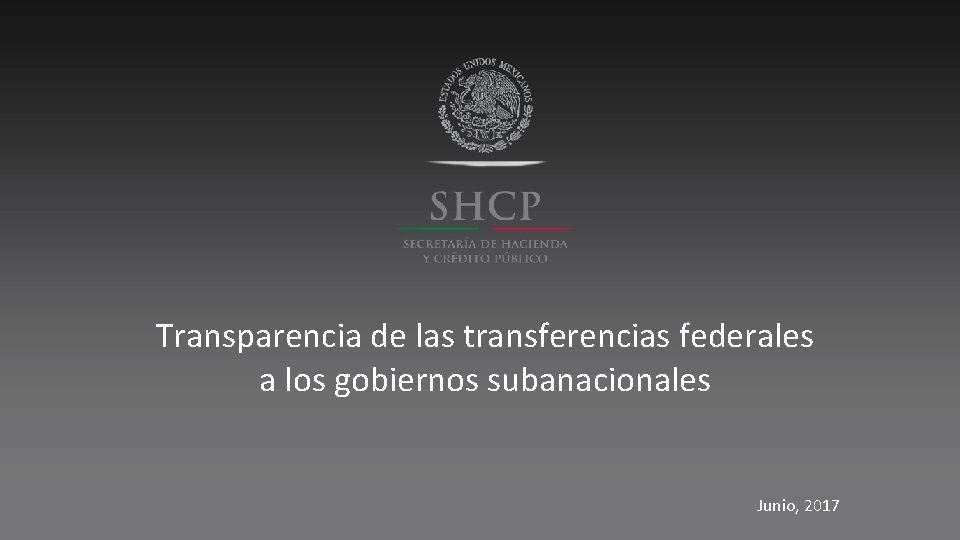 Transparencia de las transferencias federales a los gobiernos subanacionales Junio, 2017 