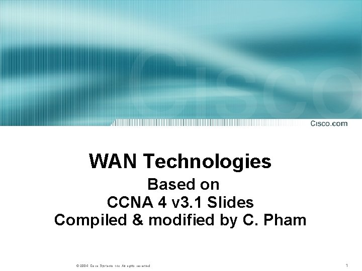 WAN Technologies Based on CCNA 4 v 3. 1 Slides Compiled & modified by